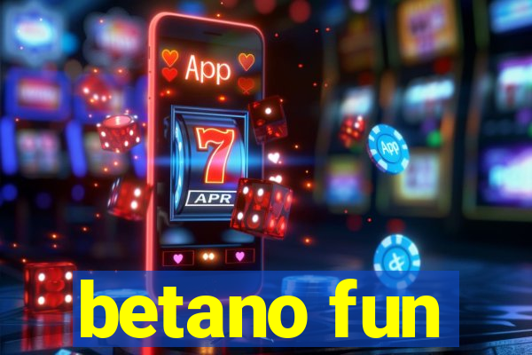 betano fun